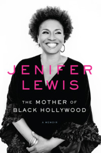 Jenifer Lewis — The Mother of Black Hollywood: A Memoir