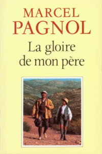 Pagnol Marcel — Souvenirs d’enfance I - LA GLOIRE DE MON PÈRE
