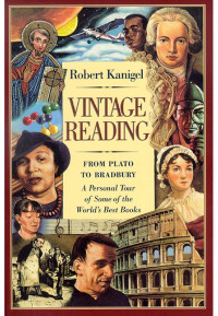 Kanigel Robert — Vintage Reading: From Plato to Bradbury: A Personal Tour of Some of the World's Best Books