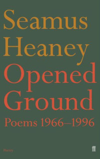 Heaney Seamus — Opened Ground: Poems 1966-1996