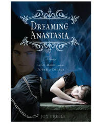 Preble Joy — Dreaming Anastasia: A Novel of Love, Magic, and the Power of Dreams