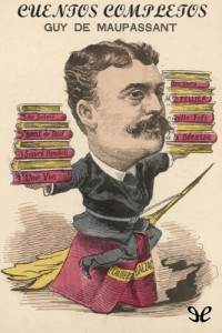 Guy de Maupassant — Cuentos completos
