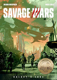 Jason Anspach, Nick Cole — Galaxy's Edge: Savage Wars - Savage Wars 1