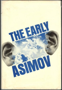 Isaac Asimov — The Early Asimov - Or, Eleven Years of Trying