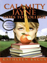 Kathleen Bacus — Calamity Jayne Goes to College (Calamity Jayne Mystery 4)