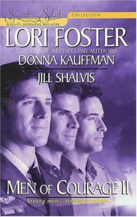 Foster Lori; Kauffman Donna; Shalvis Jill — Men of Courage II