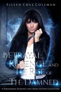 Coleman, Eileen Cruz — Betrayal, Revenge and The Rise of the Damned