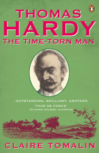 Claire Tomalin — Thomas Hardy: The Time-Torn Man