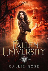 Rose Callie — Fallen University: Year One: A Reverse Harem Paranormal Romance