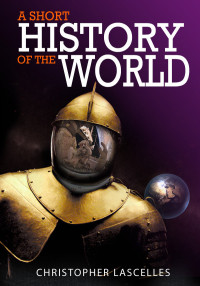 Lascelles Christopher — A Short History of the World
