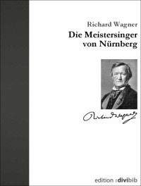 Wagner Richard — Die Meistersinger von Nürnberg