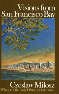 MIlosz Czeslaw — Visions from San Francisco Bay