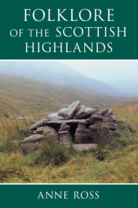 Anne Ross — Folklore of the Scottish Highlands