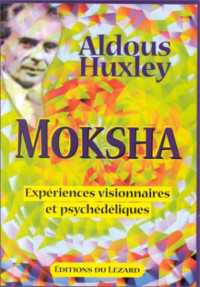 Aldous Huxley, Albert Hofmann (introd.), Alexander Shulgin (introd.), Eliana Sabino (trad.), Michael Horowitz (ed.), Cynthia Palmer (ed.) — Moksha - Textos sobre Psicodélicos e a Expêriencia Visionária, 1931-1963 (1998)