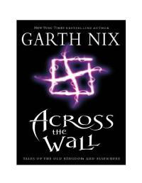 Nix Garth — Tales of the Old Kingdom and Beyond