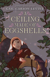 Gail Carson Levine — A Ceiling Made of Eggshells