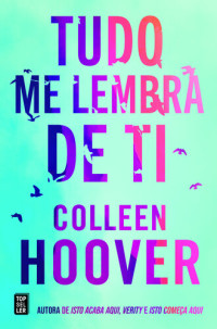 Colleen Hoover — Tudo Me Lembra de Ti