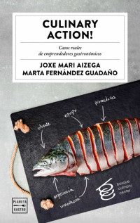 Joxe Mari Aizega, Marta Fernandez Guadaño, Basque Culinary Center — Culinary Action!: Casos reales de emprendedores gastronómicos