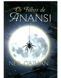Neil Gaiman — Os Filhos De Anansi