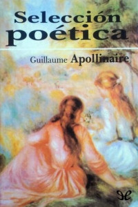 Guillaume Apollinaire — Selección poética