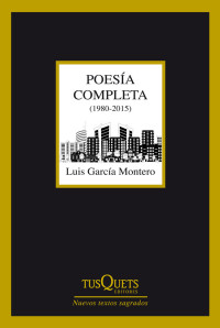 García Montero Luis — Poesía completa (1980-2015) (Nuevos Textos Sagrados)