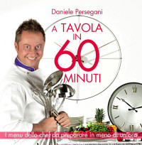 Daniele Persegani — A Tavola in 60 Minuti (2012)
