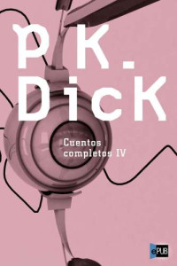 Dick, Philip K — Cuentos completos IV