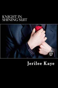 Kaye Jerilee — Knight in Shining Suit: Get Up, Get Even, Get a Better Man