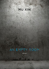 Xin Mu — An Empty Room: Stories