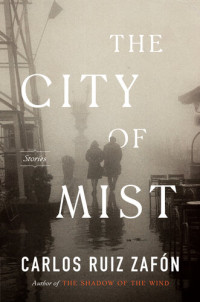 Carlos Ruiz Zafon — The City of Mist: Stories
