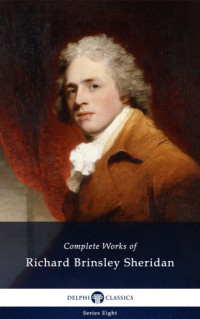 Richard Brinsley Sheridan — Delphi Complete Works of Richard Brinsley Sheridan