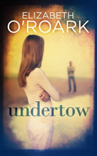 O'Roark, Elizabeth — Undertow