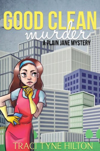 Traci Tyne Hilton — Good Clean Murder: The Plain Jane Mysteries, A Cozy Christian Collection, #1