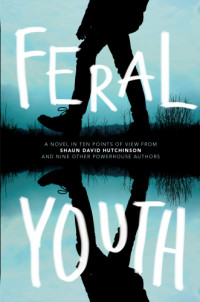 Shaun David Hutchinson, Suzanne Young, Marieke Nijkamp, Robin Talley, Stephanie Kuehn, E. C. Myers, Tim Floreen, Alaya Dawn Johnson, Justina Ireland, Brandy Colbert — Feral Youth