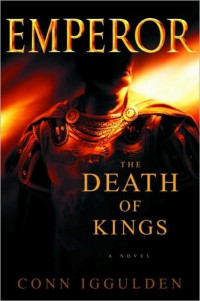 Conn Iggulden — The Death of Kings (The Emperor 2)
