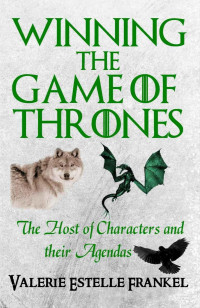 Valerie Estelle Frankel — Winning the Game of Thrones: The Host of Characters and their Agendas