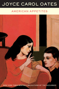 Oates, Joyce Carol — American Appetites