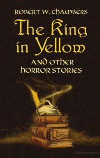 Chambers, Robert W — The King in Yellow and Other Horror Stories