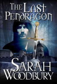 Woodbury Sarah — The Last Pendragon