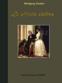Goethe Wolfgang — Le affinità elettive