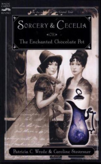 Patricia C. Wrede — Sorcery and Cecelia, Or, The Enchanted Chocolate Pot