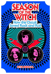 Peter Bebergal — Season of the Witch: How the Occult Saved Rock and Roll