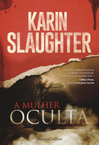 Karin Slaughter — A mulher oculta