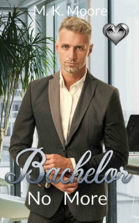 M.K. Moore — Bachelor No More