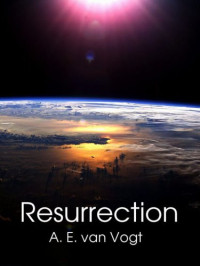 A. E. van  Vogt — Resurrection aka The Monster