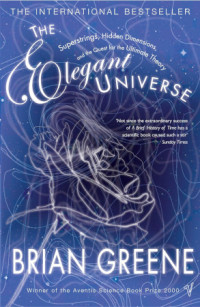 Brian Greene — The Elegant Universe: Superstrings, Hidden Dimensions, and the Quest for the Ultimate Theory