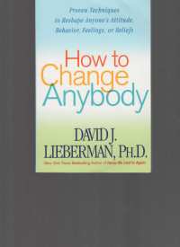 Lieberman, David J — How to change anybody proven techniques