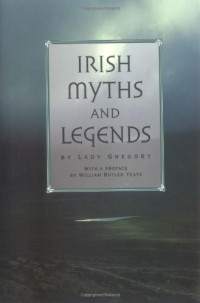 Lady Augusta Gregory, William Butler Yeats (preface) — Irish Myths and Legends