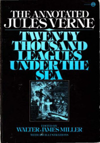 Jules Verne, Walter James Miller — The Annotated Jules Verne: 20000 Leagues Under the Sea