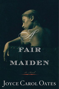 Oates, Joyce Carol — A Fair Maiden